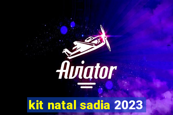 kit natal sadia 2023